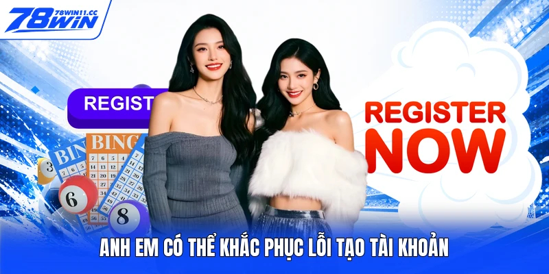 Anh em có thể khắc phục lỗi tạo tài khoản
