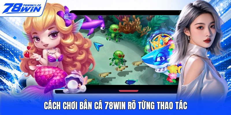 Cách chơi bắn cá 78WIN rõ từng thao tác