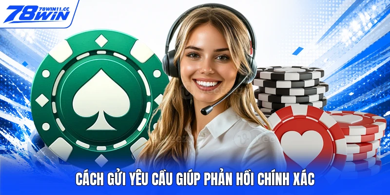 Cách gửi yêu cầu giúp phản hồi chính xác