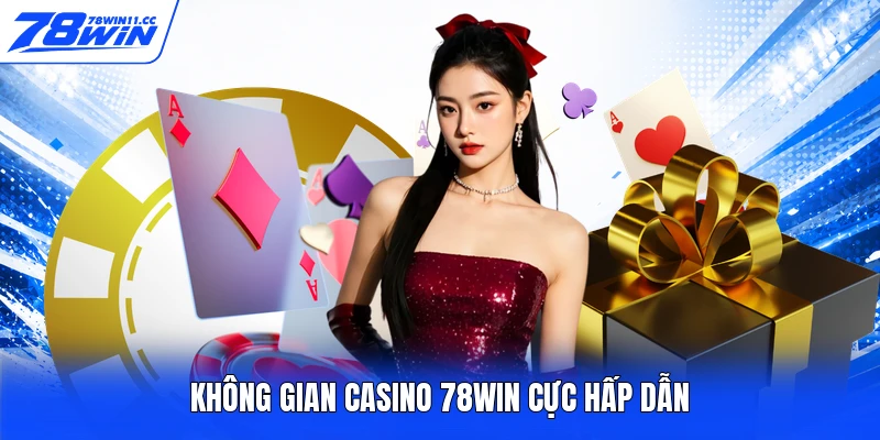 Không gian casino 78WIN cực hấp dẫn