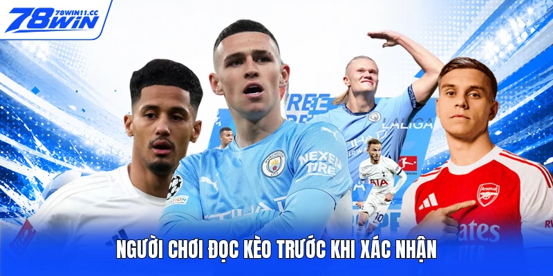 Người chơi đọc kèo trước khi xác nhận