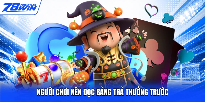 Người chơi nên đọc bảng trả thưởng trước