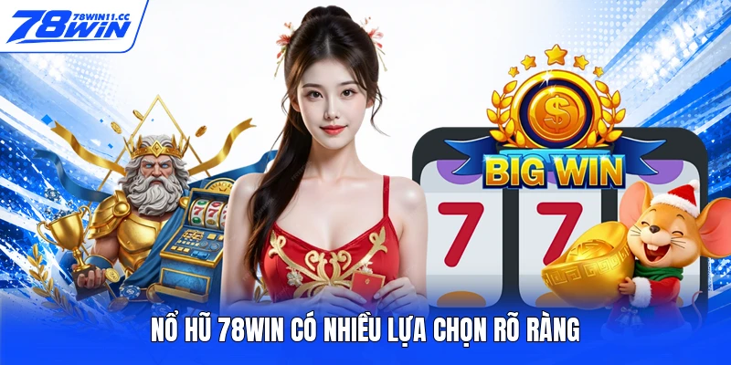 Nổ hũ 78WIN có nhiều lựa chọn rõ ràng