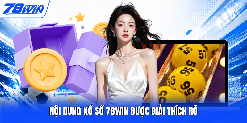 Nội dung xổ số 78WIN được giải thích rõ