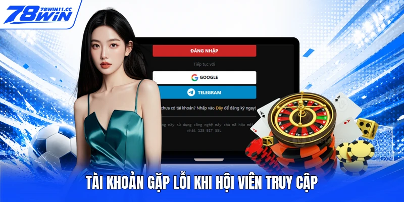 Tài khoản gặp lỗi khi hội viên truy cập