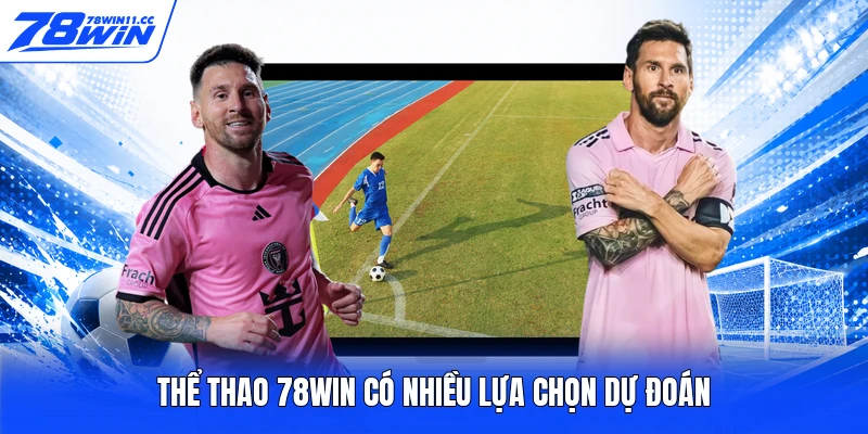 Thể thao 78WIN có nhiều lựa chọn dự đoán
